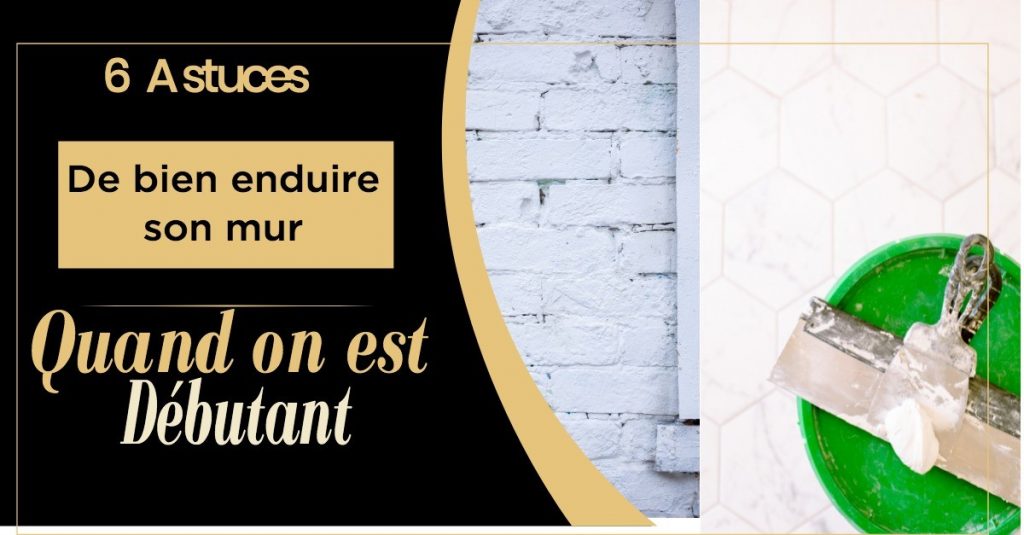 6 Astuces pour bien enduire un mur quand on débute 1