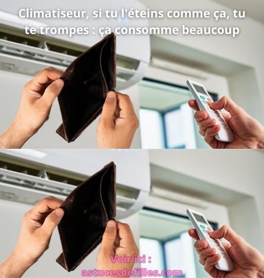 Climatiseur, si tu l'éteins comme ça, tu te trompes : ça consomme beaucoup 5